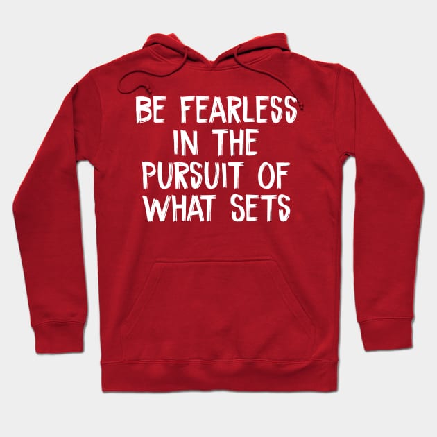 Be Fearless in the Pursuit of What Sets Hoodie by TIHONA